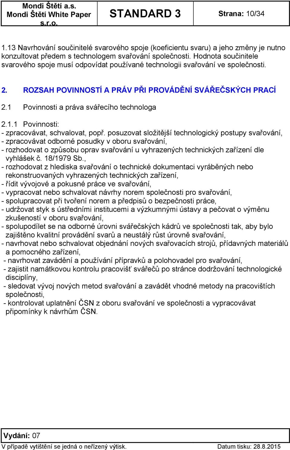 1 Povinnosti a práva svářecího technologa 2.1.1 Povinnosti: - zpracovávat, schvalovat, popř.