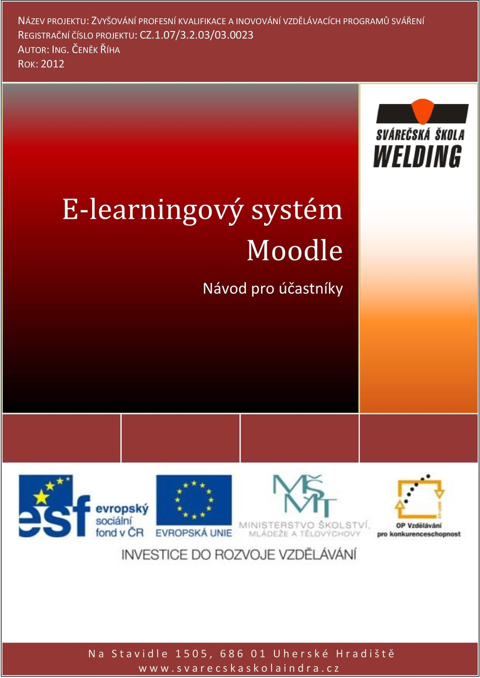 ČENĚK ŘÍHA ROK: 2012 E-learningový systém Moodle Návod pro účastníky - 0 - N a S t a v
