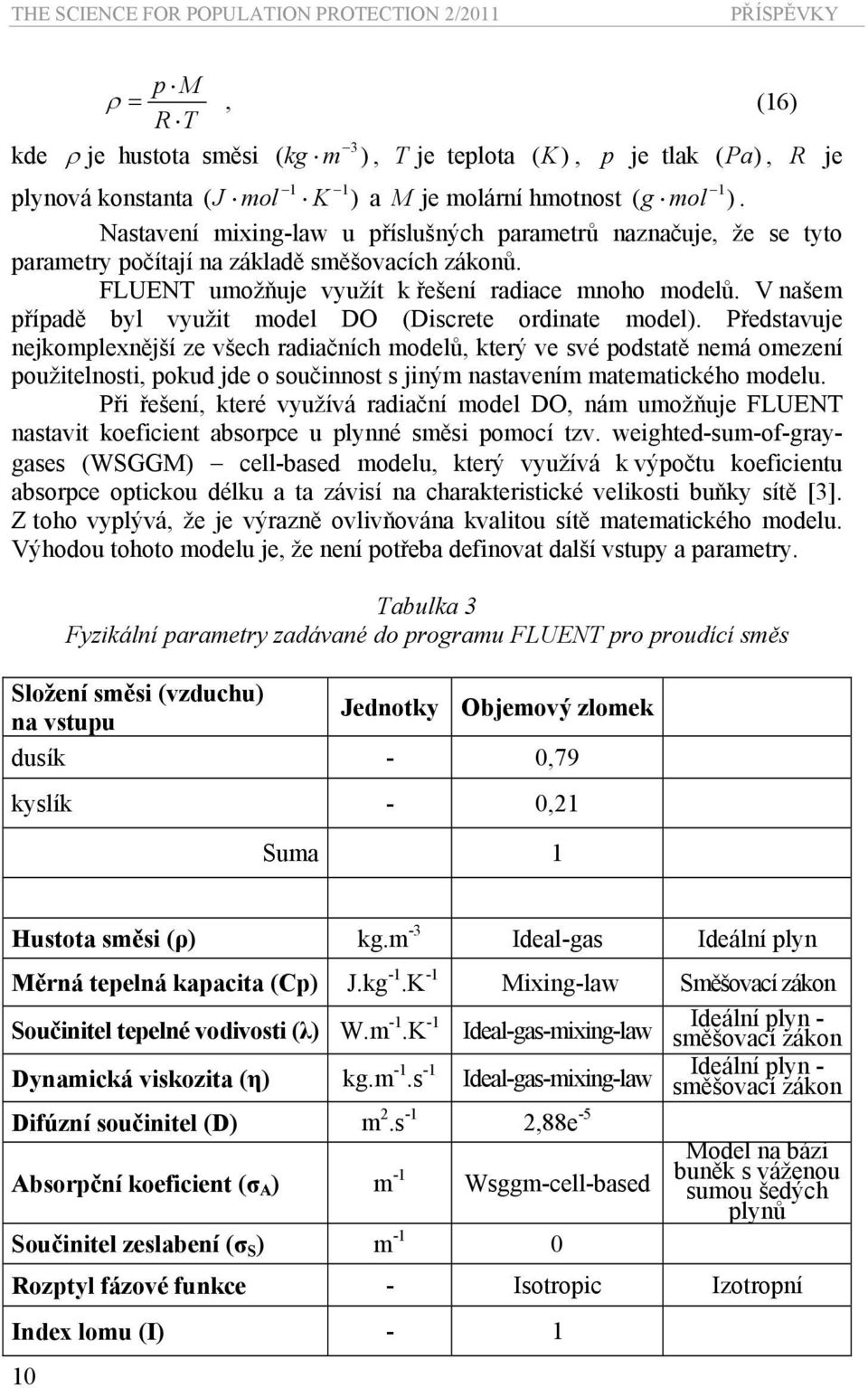 V našem případě byl využit model DO (Discrete ordinate model).