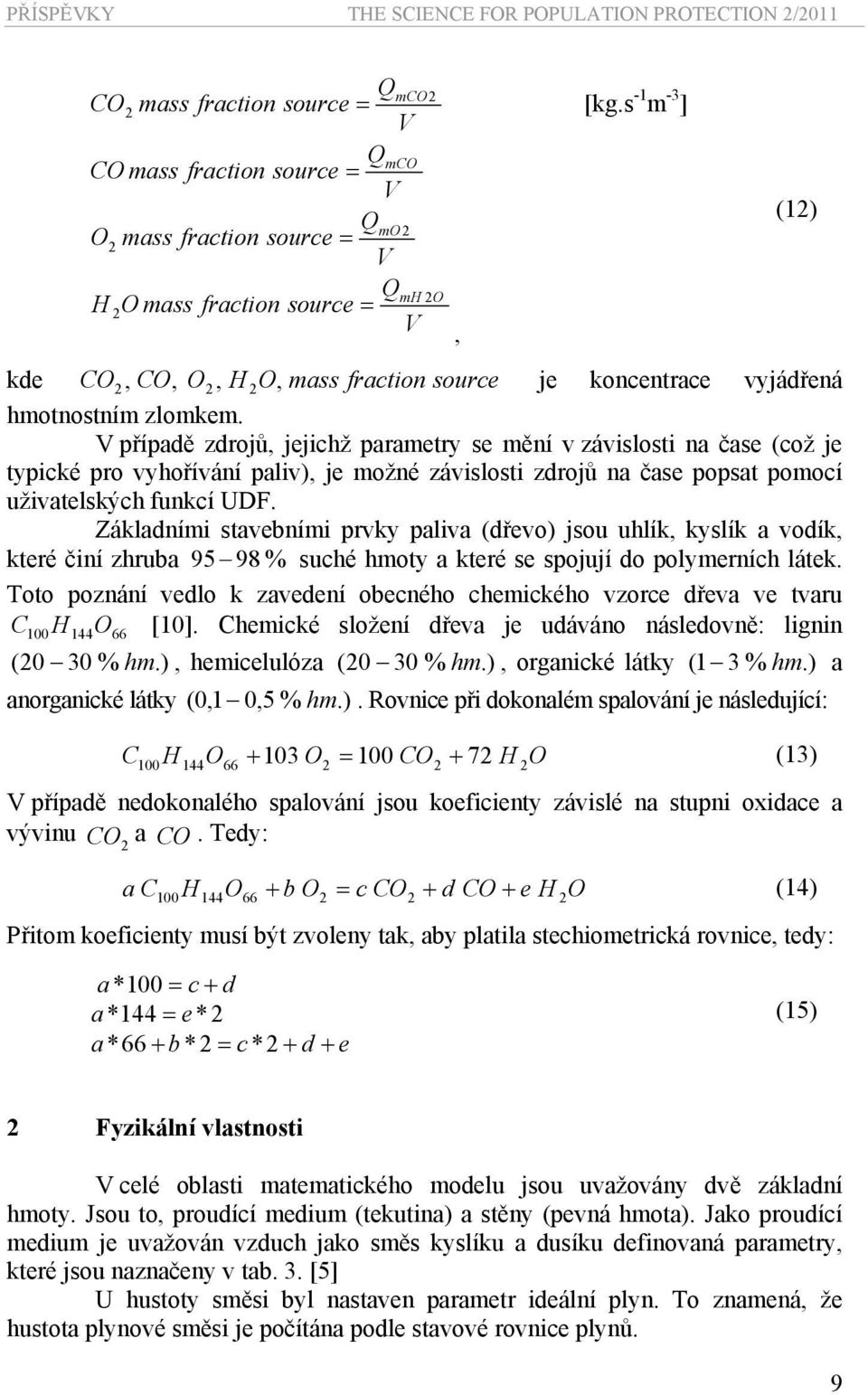 V případě zdroů, eichž parametry se mění v závislosti na čase (což e typické pro vyhořívání paliv), e možné závislosti zdroů na čase popsat pomocí uživatelských funkcí UDF.