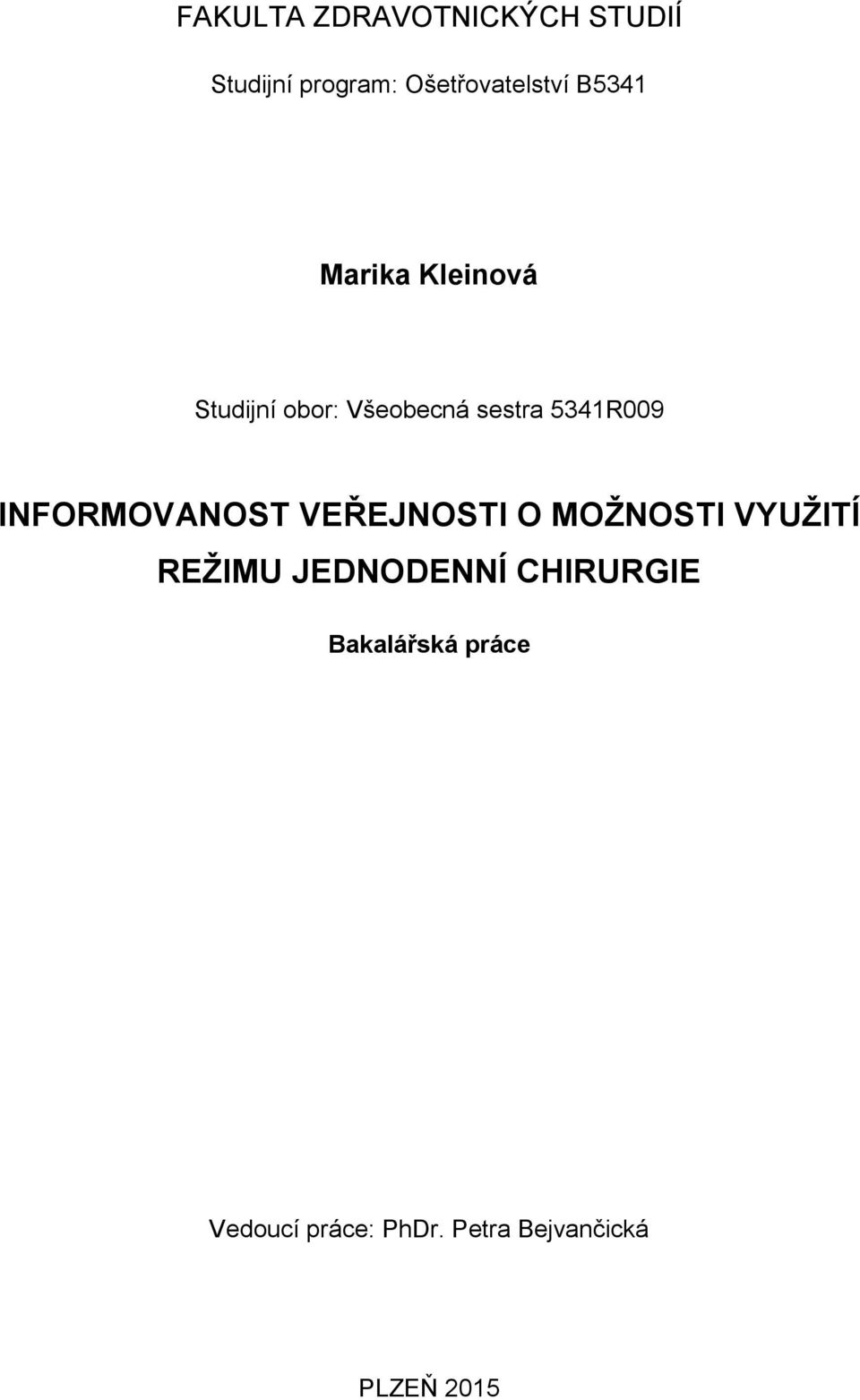 INFORMOVANOST VEŘEJNOSTI O MOŽNOSTI VYUŽITÍ REŽIMU JEDNODENNÍ