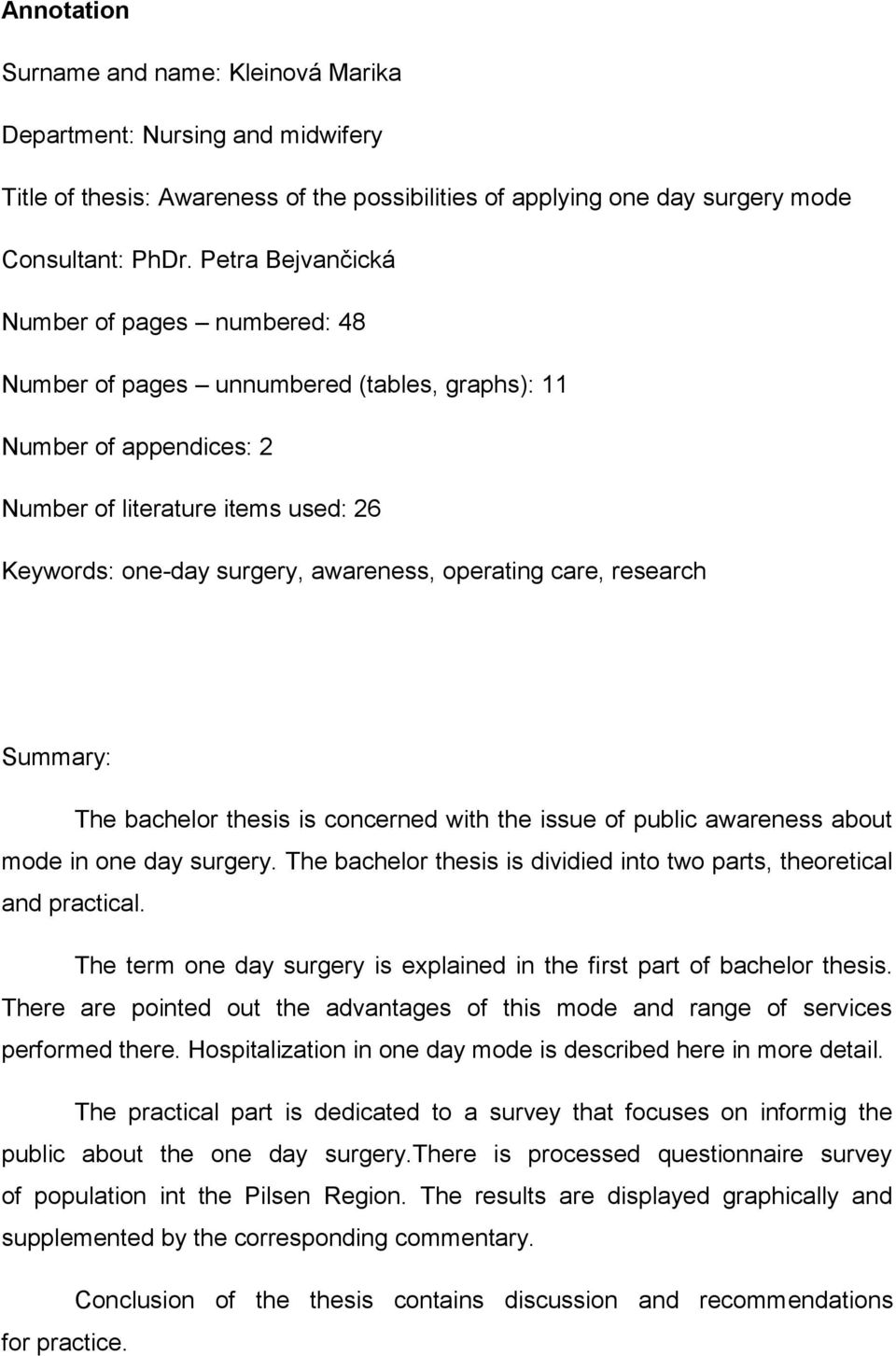 operating care, research Summary: The bachelor thesis is concerned with the issue of public awareness about mode in one day surgery.