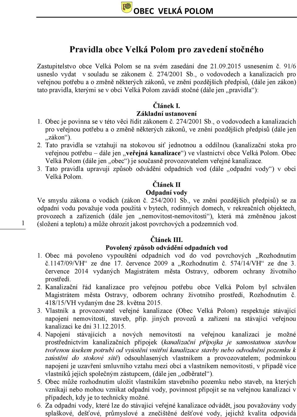 pravidla ): 1 Článek I. Základní ustanovení 1. Obec je povinna se v této věci řídit zákonem č. 274/2001 Sb.