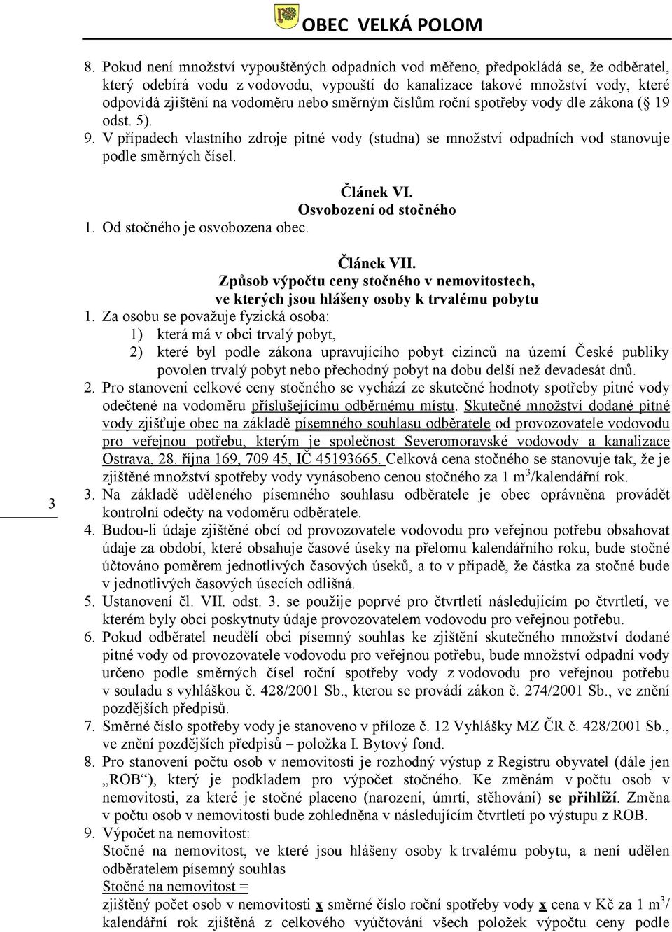 Osvobození od stočného 1. Od stočného je osvobozena obec. 3 Článek VII. Způsob výpočtu ceny stočného v nemovitostech, ve kterých jsou hlášeny osoby k trvalému pobytu 1.