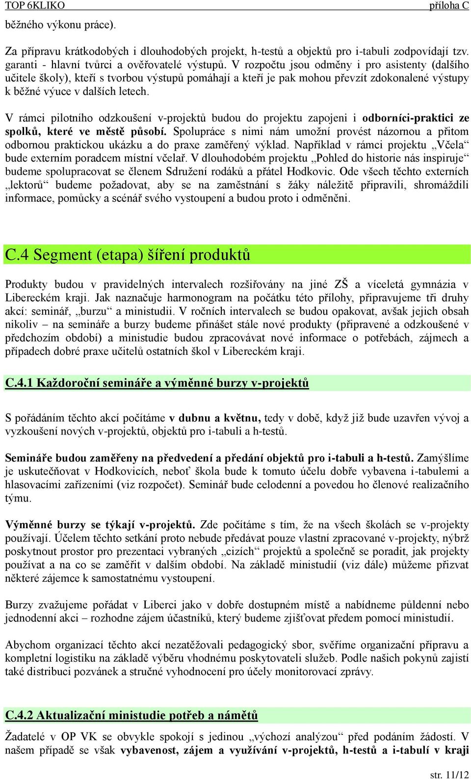 V rámci pilotního odzkoušení v-projektů budou do projektu zapojeni i odborníci-praktici ze spolků, které ve městě působí.