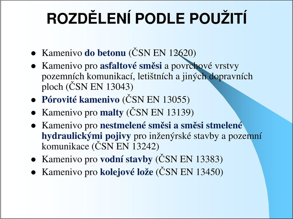 Kamenivo pro malty (ČSN EN 13139) Kamenivo pro nestmelené směsi a směsi stmelené hydraulickými pojivy pro