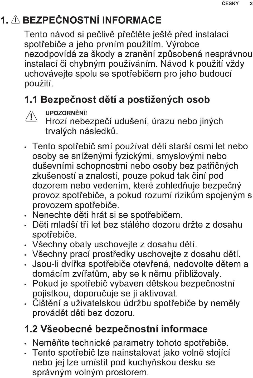 1 Bezpečnost dětí a postižených osob UPOZORNĚNÍ! Hrozí nebezpečí udušení, úrazu nebo jiných trvalých následků.