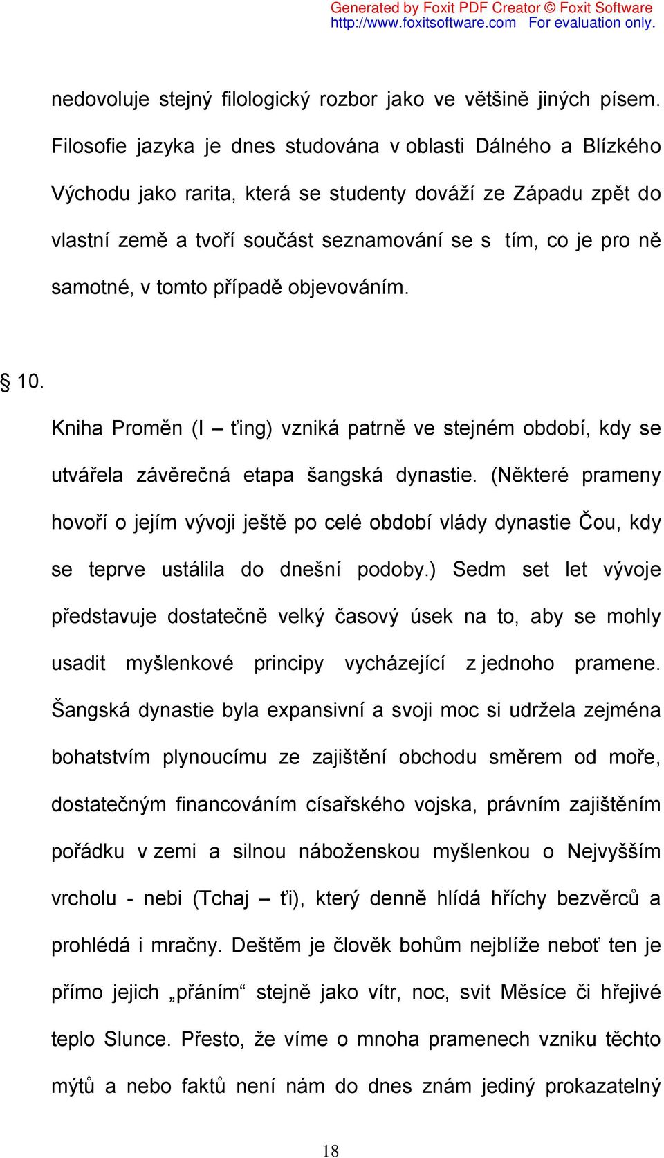 samotné, v tomto případě objevováním. 10. Kniha Proměn (I ťing) vzniká patrně ve stejném období, kdy se utvářela závěrečná etapa šangská dynastie.