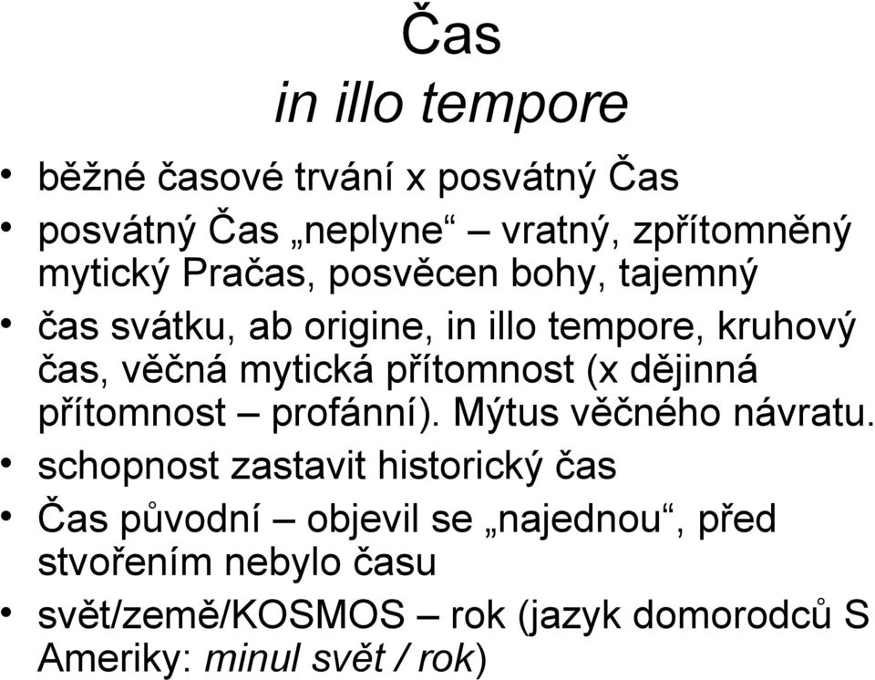 přítomnost (x dějinná přítomnost profánní). Mýtus věčného návratu.