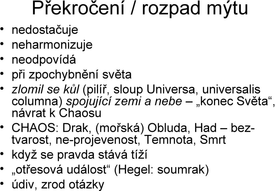 Světa, návrat k Chaosu CHAOS: Drak, (mořská) Obluda, Had beztvarost, ne-projevenost,