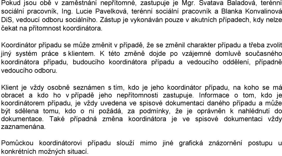 Koordinátor případu se může změnit v případě, že se změnil charakter případu a třeba zvolit jiný systém práce s klientem.