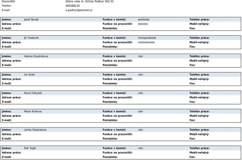 mistopredseda Telefon práce: Adresa práce: Funkce na pracovišti: mistostarosta Mobil-veřejný: Jméno: Helena Doubinkova Funkce v komisi: clen Telefon práce: Jméno: Ivo Exler
