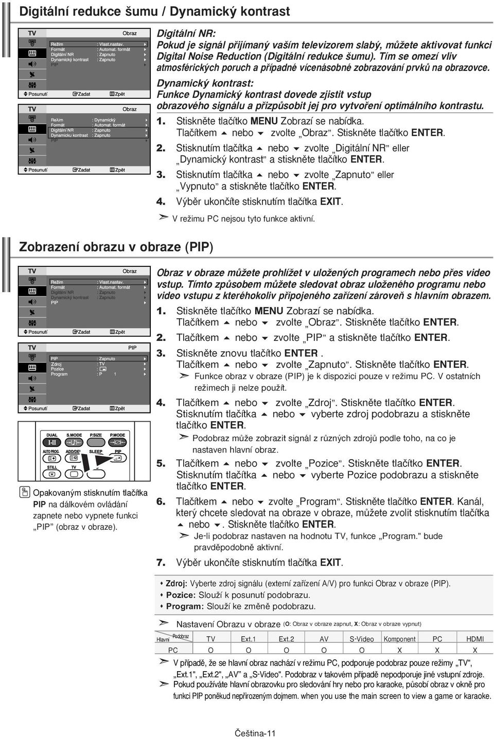 Dynamick kontrast: Funkce Dynamick kontrast dovede zjistit vstup obrazového signálu a pfiizpûsobit jej pro vytvofiení optimálního kontrastu. Tlaãítkem nebo zvolte Obraz. 2.