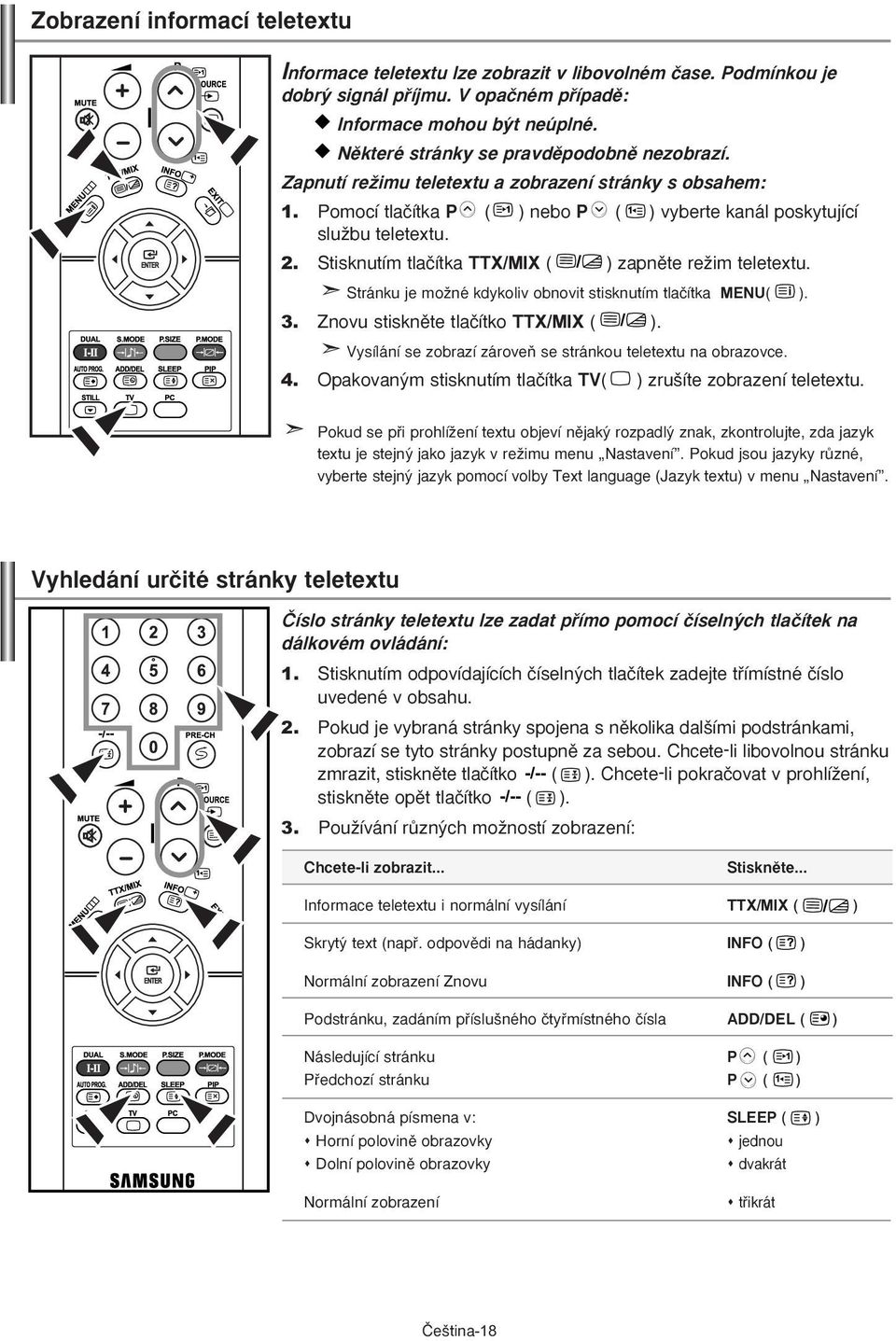 Stisknutím tlaãítka TTX/MIX ( ) zapnûte reïim teletextu. Stránku je moïné kdykoliv obnovit stisknutím tlaãítka MENU( ). 3. Znovu stisknûte tlaãítko TTX/MIX ( ).