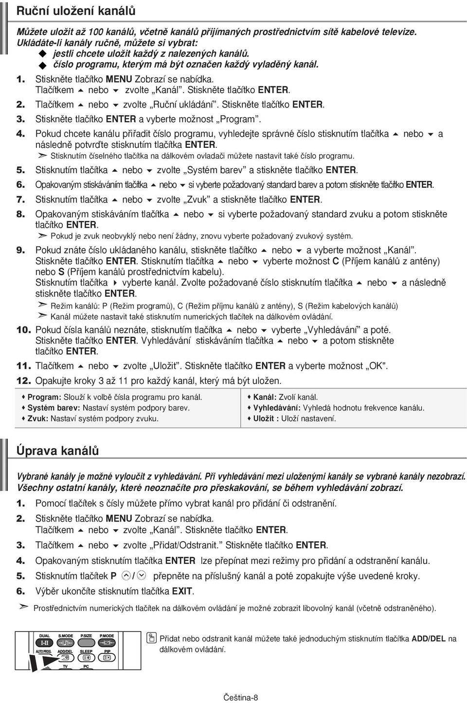 Tlaãítkem nebo zvolte Ruãní ukládání. 3. Stisknûte tlaãítko ENTER a vyberte moïnost Program. 4.