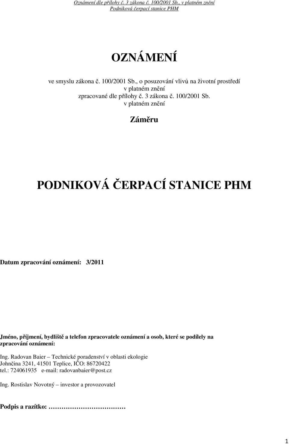 v platném znění Záměru PODNIKOVÁ ČERPACÍ STANICE PHM Datum zpracování oznámení: 3/2011 Jméno, příjmení, bydliště a telefon zpracovatele