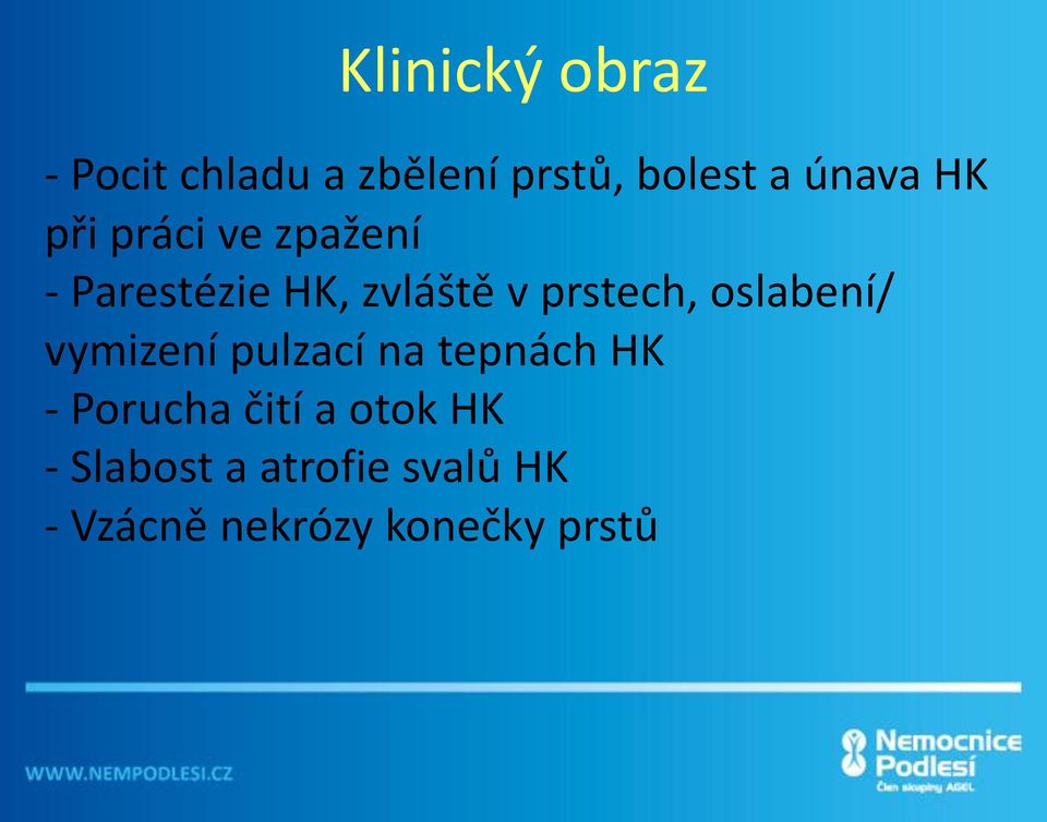 oslabení/ vymizení pulzací na tepnách HK - Porucha čití a