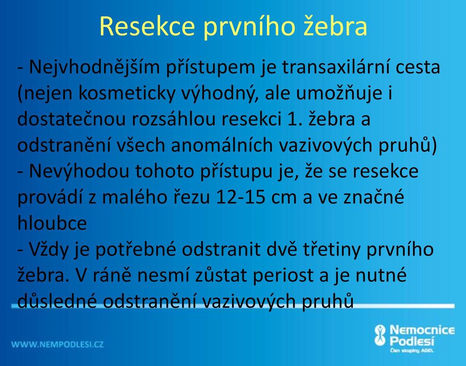 žebra a odstranění všech anomálních vazivových pruhů) - Nevýhodou tohoto přístupu je, že se resekce