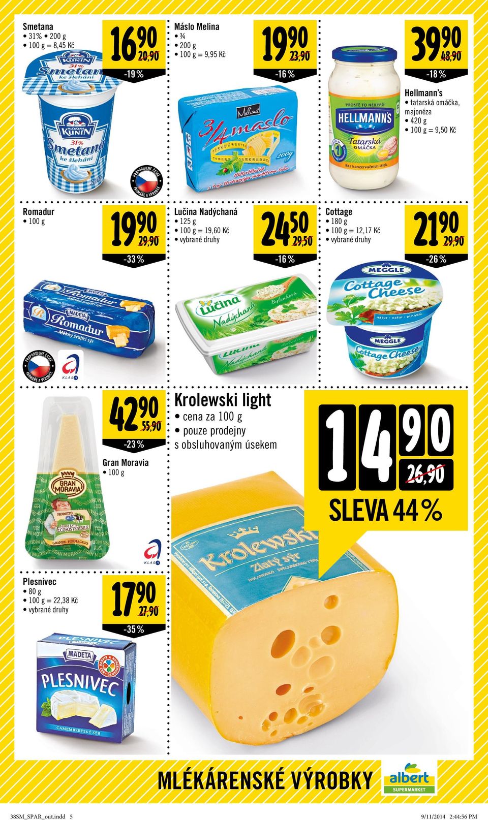 180 g = 12,17 Kč 29,50-16 % -26 % 29, 42-23 % Gran Moravia 55, Krolewski light cena za 100 g pouze prodejny s obsluhovaným