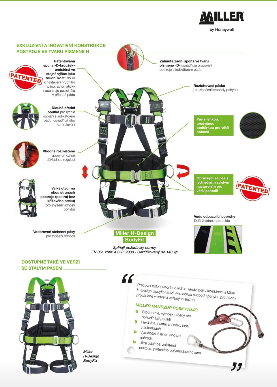 indikátorem pádu, usnadňují jeho kontrolování Pás s lehkou, prodyšnou podšívkou pro větší pohodlí Vhodně rozmístěné spony umožňují důkladnou regulaci Velký otvor na obou stranách postroje (postroj
