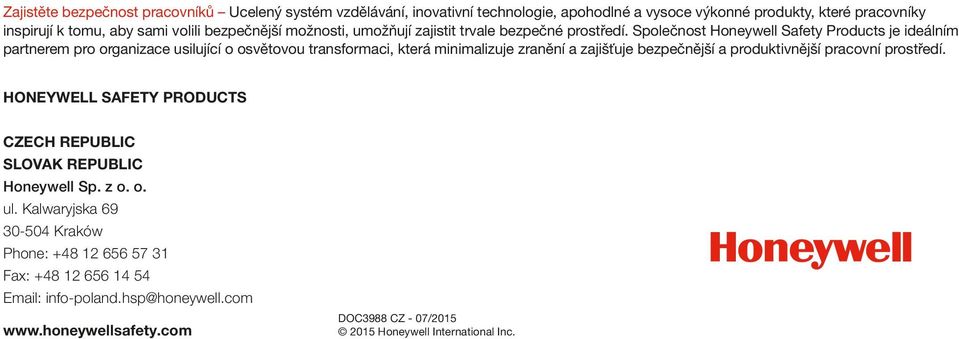 Společnost Honeywell Safety Products je ideálním partnerem pro organizace usilující o osvětovou transformaci, která minimalizuje zranění a zajišťuje bezpečnější a produktivnější