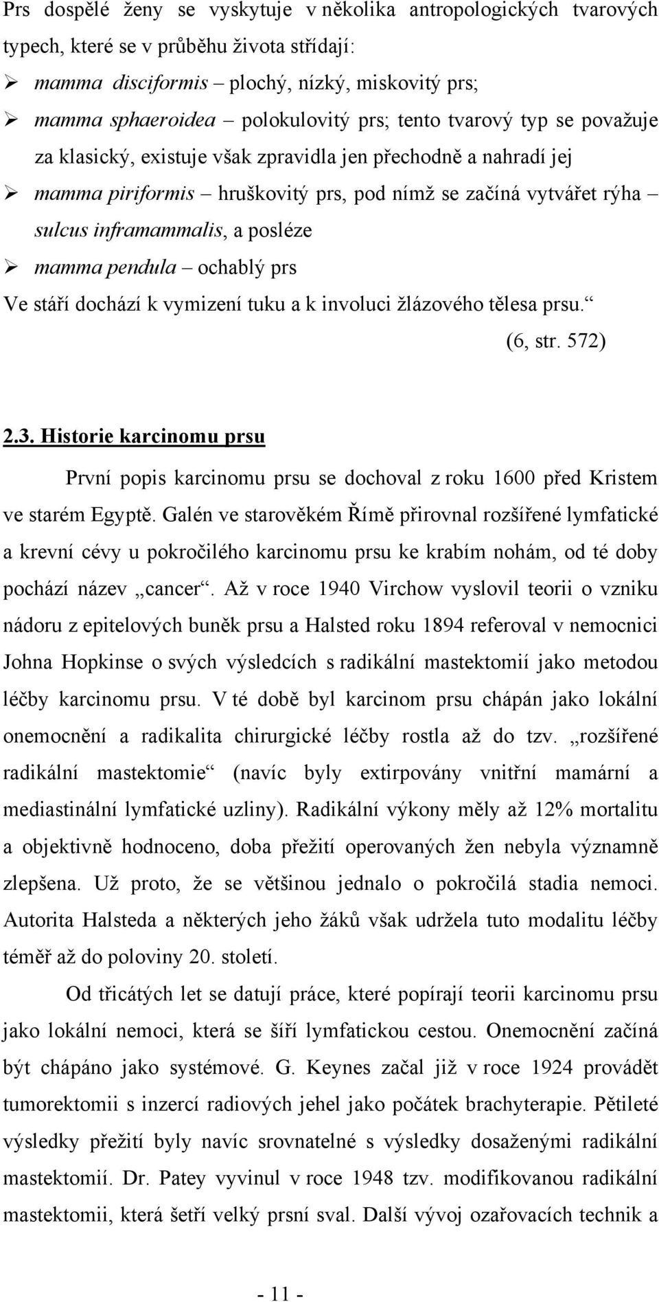 pendula ochablý prs Ve stáří dochází k vymizení tuku a k involuci žlázového tělesa prsu. (6, str. 572) 2.3.