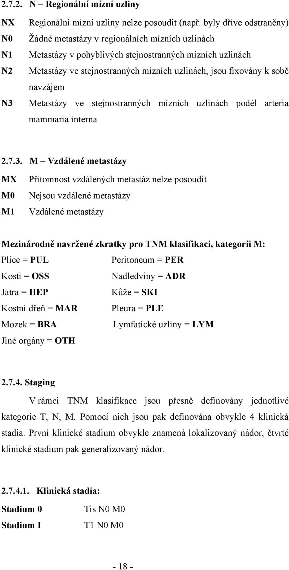 navzájem Metastázy ve stejnostranných mízních uzlinách podél arteria mammaria interna 2.7.3.