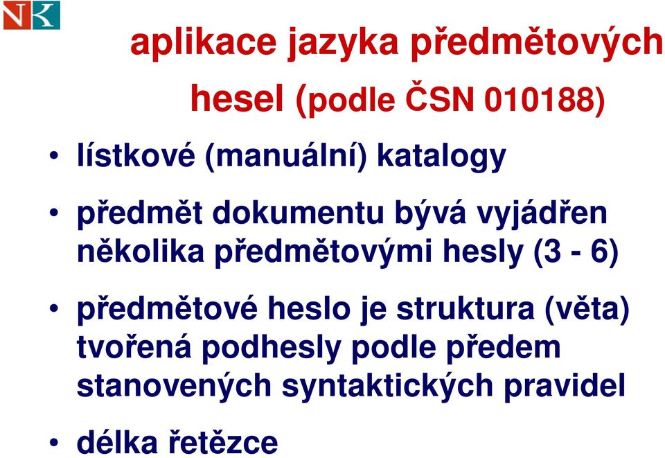 předmětovými hesly (3-6) předmětové heslo je struktura (věta)