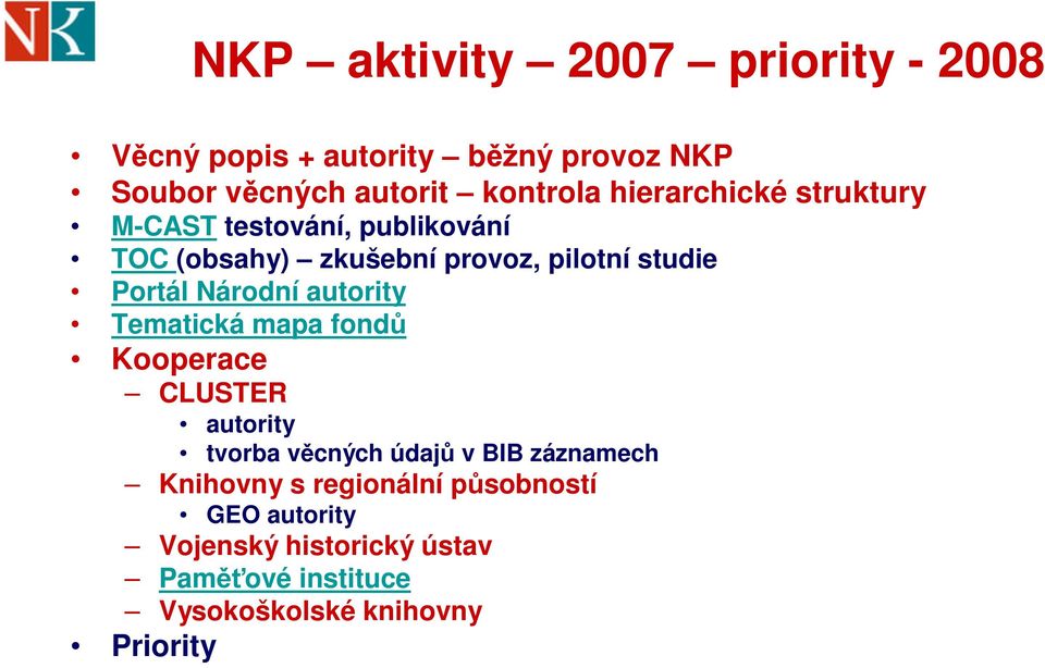 Národní autority Tematická mapa fondů Kooperace CLUSTER autority tvorba věcných údajů v BIB záznamech