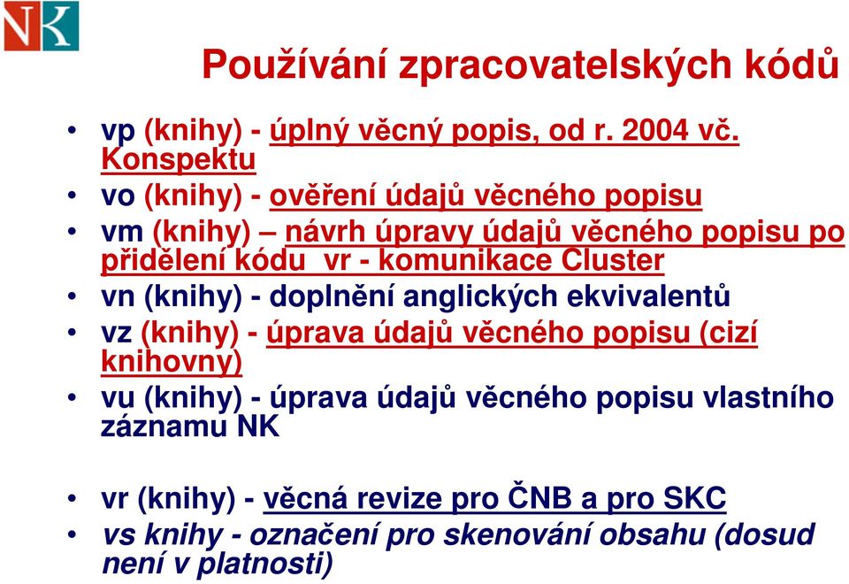 komunikace Cluster vn (knihy) - doplnění anglických ekvivalentů vz (knihy) - úprava údajů věcného popisu (cizí knihovny)