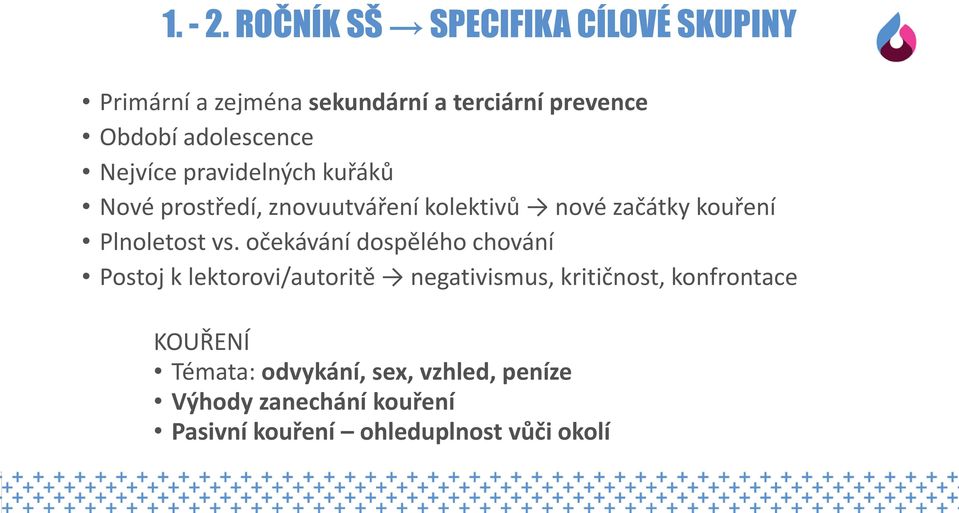 Nejvíce pravidelných kuřáků Nové prostředí, znovuutváření kolektivů nové začátky kouření Plnoletost vs.