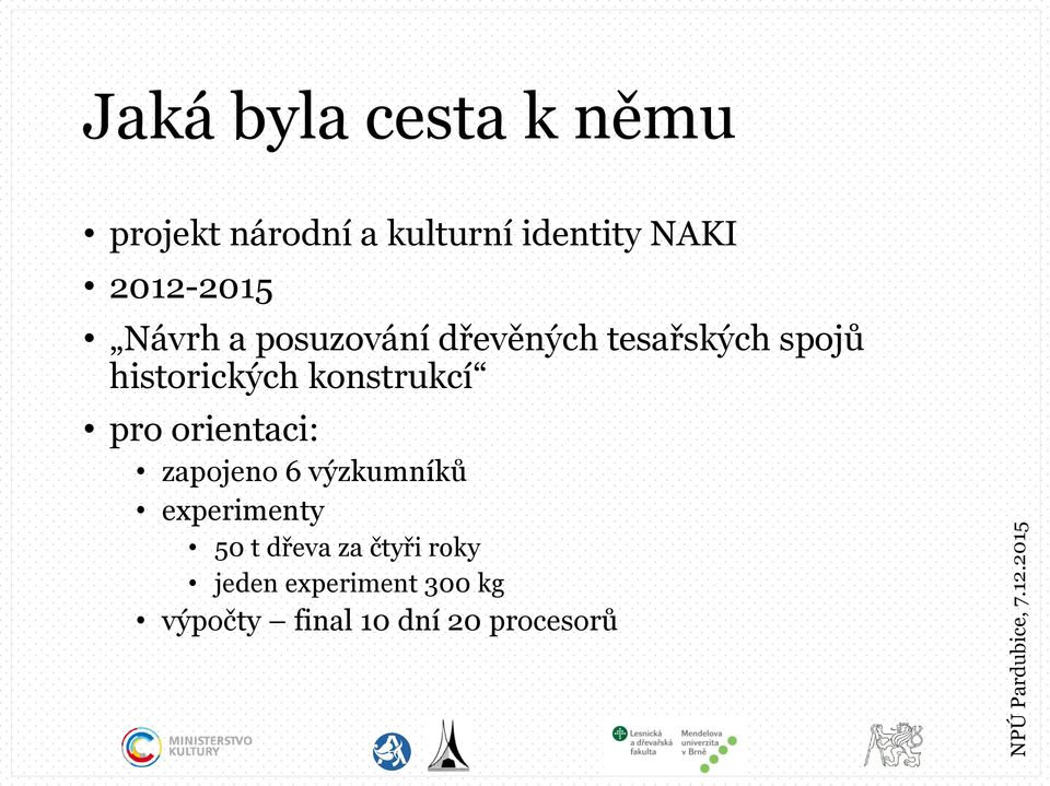 konstrukcí pro orientaci: zapojeno 6 výzkumníků experimenty 50 t