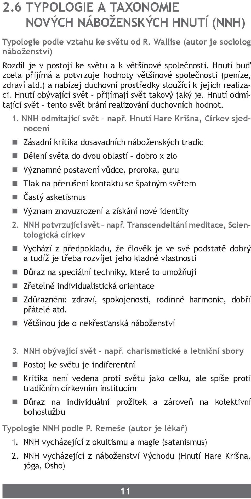 Hnutí odmítající svět tento svět brání realizování duchovních hodnot. 1. NNH odmítající svět např.