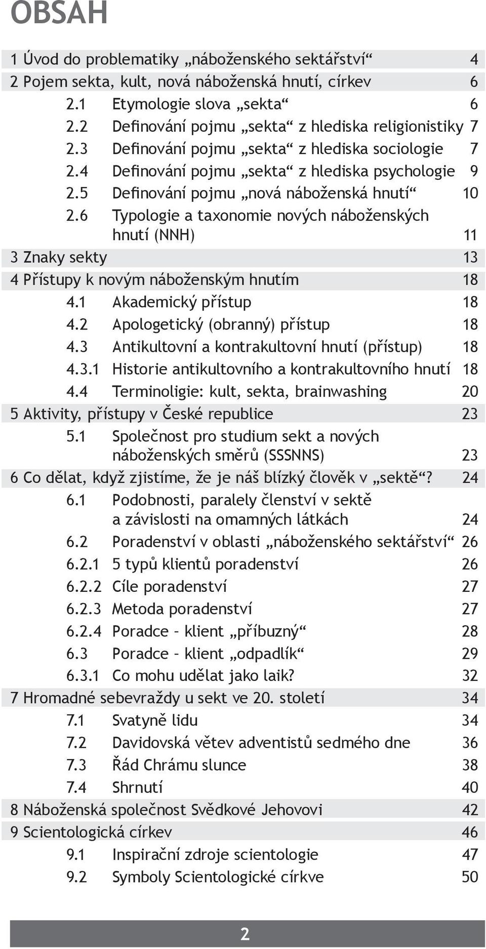 6 Typologie a taxonomie nových náboženských hnutí (NNH) 11 3 Znaky sekty 13 4 Přístupy k novým náboženským hnutím 18 4.1 Akademický přístup 18 4.2 Apologetický (obranný) přístup 18 4.