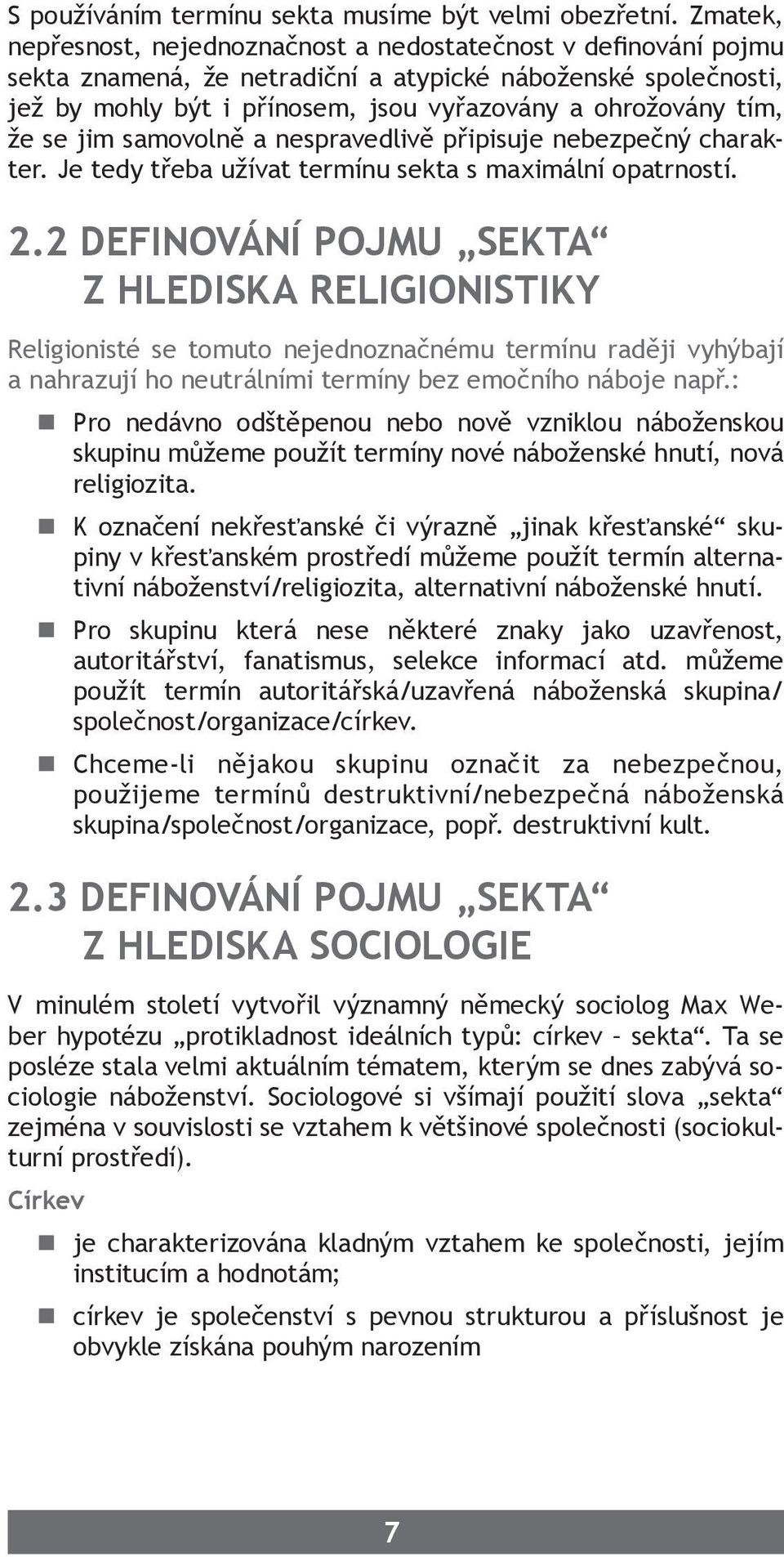 že se jim samovolně a nespravedlivě připisuje nebezpečný charakter. Je tedy třeba užívat termínu sekta s maximální opatrností. 2.