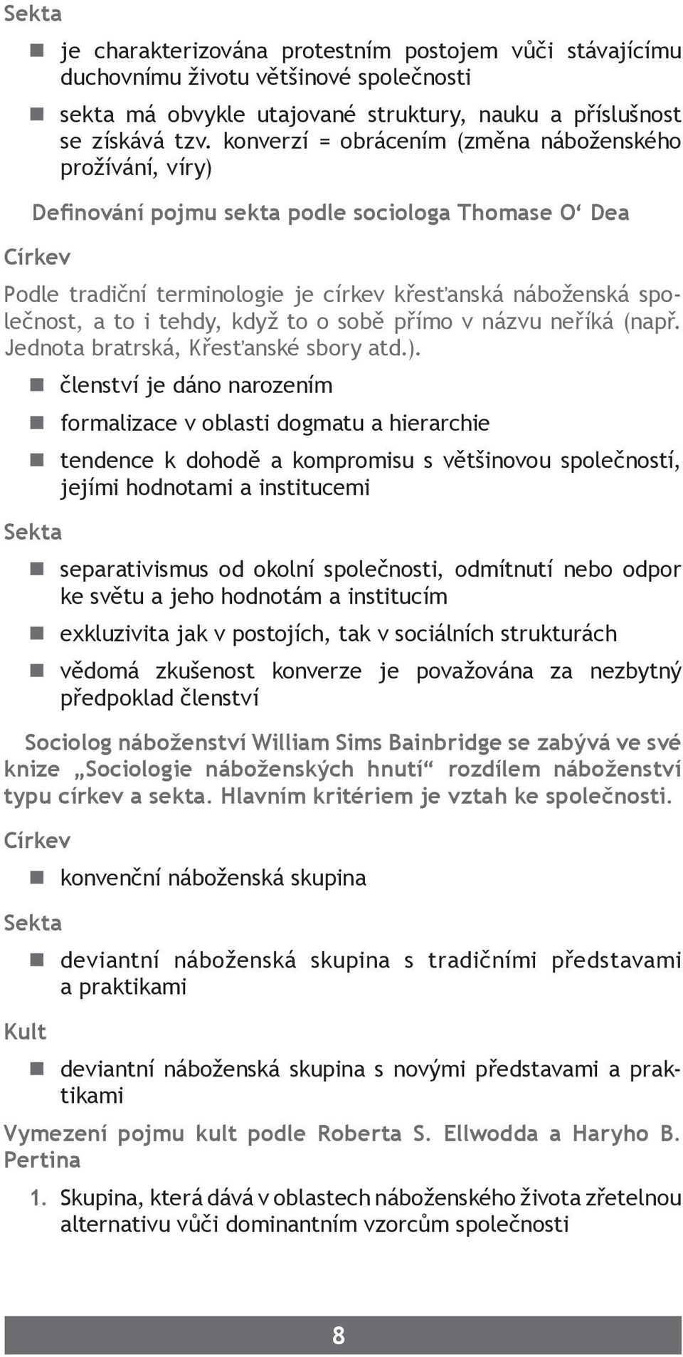 tehdy, když to o sobě přímo v názvu neříká (např. Jednota bratrská, Křesťanské sbory atd.).