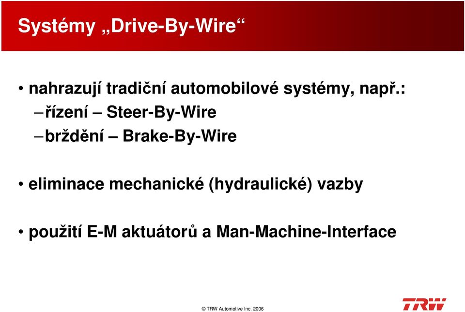 : řízení Steer-By-Wire brždění Brake-By-Wire