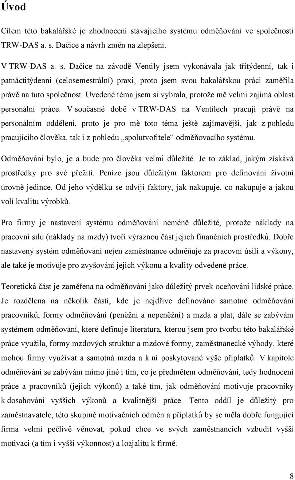 Uvedené téma jsem si vybrala, protoţe mě velmi zajímá oblast personální práce.