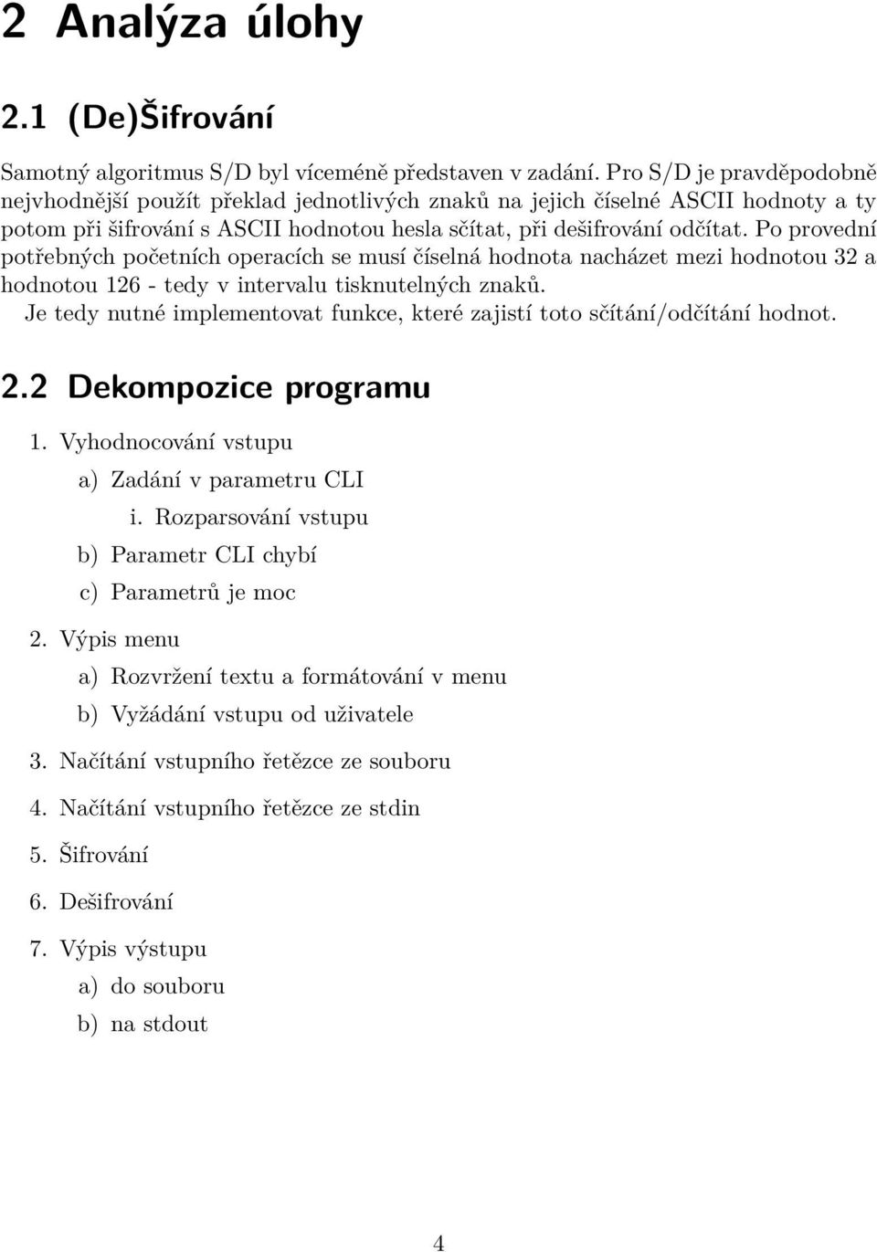 Po provední potřebných početních operacích se musí číselná hodnota nacházet mezi hodnotou 32 a hodnotou 126 - tedy v intervalu tisknutelných znaků.