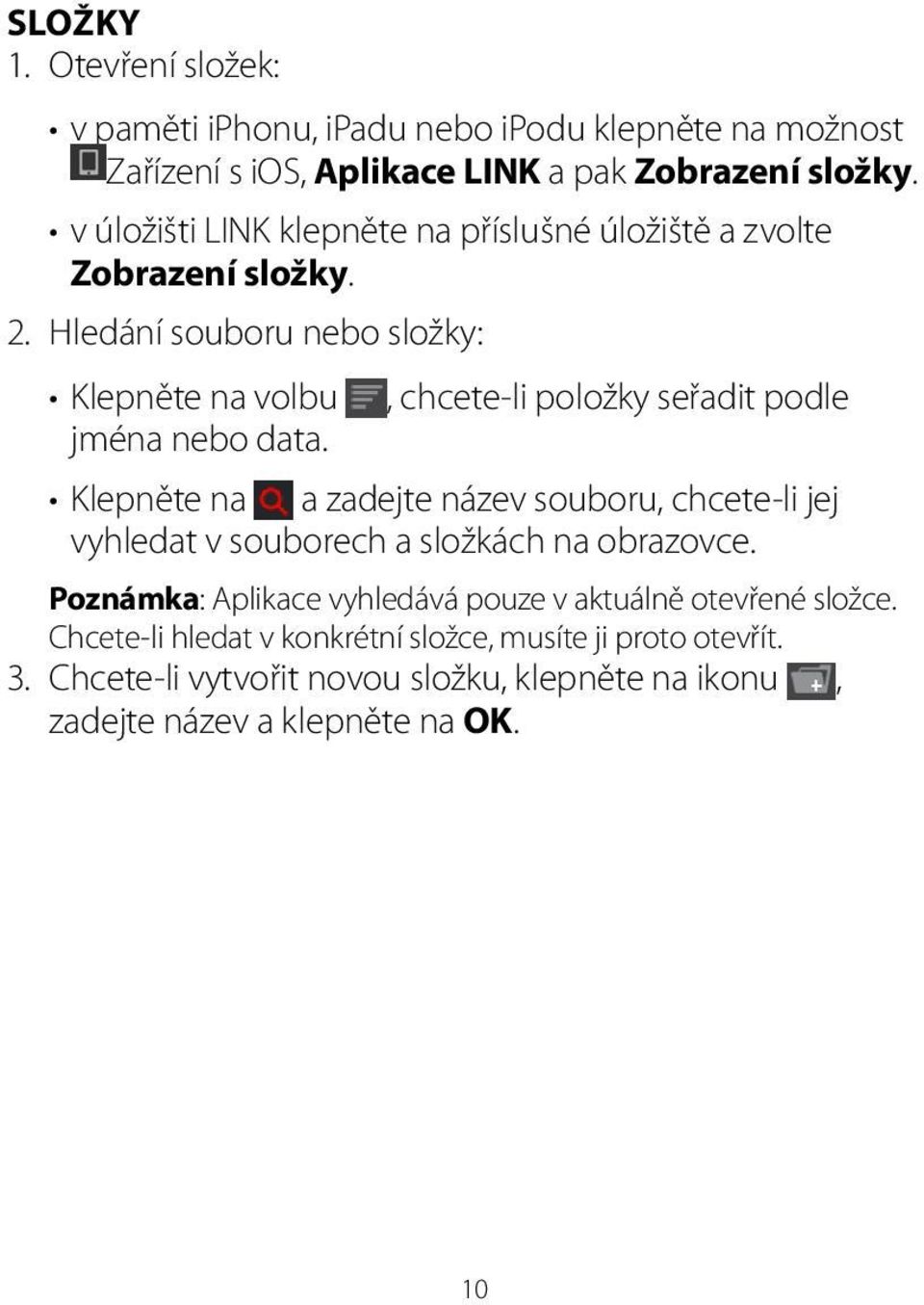 , chcete-li položky seřadit podle Klepněte na a zadejte název souboru, chcete-li jej vyhledat v souborech a složkách na obrazovce.