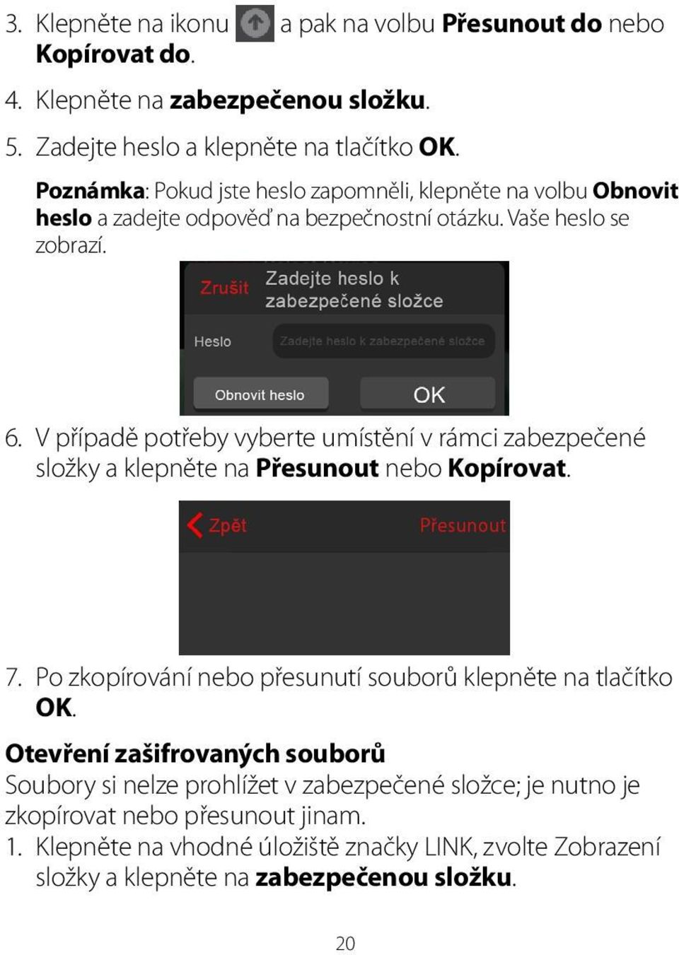 V případě potřeby vyberte umístění v rámci zabezpečené složky a klepněte na Přesunout nebo Kopírovat. 7. Po zkopírování nebo přesunutí souborů klepněte na tlačítko OK.