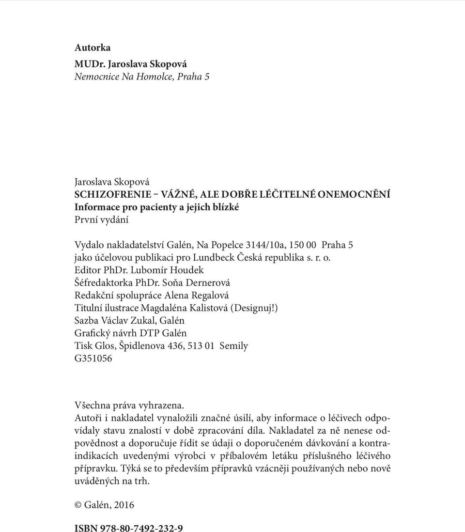 Na Popelce 3144/10a, 150 00 Praha 5 jako účelovou publikaci pro Lundbeck Česká republika s. r. o. Editor PhDr. Lubomír Houdek Šéfredaktorka PhDr.