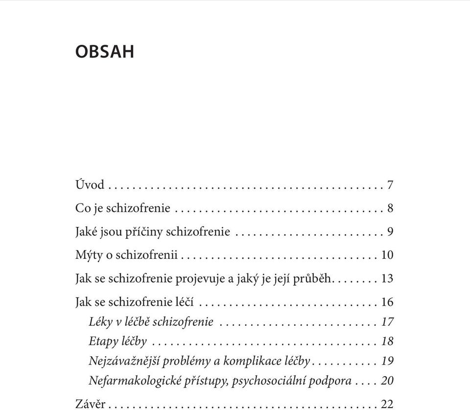 .......13 Jak se schizofrenie léčí...............................16 Léky v léčbě schizofrenie...........................17 Etapy léčby.