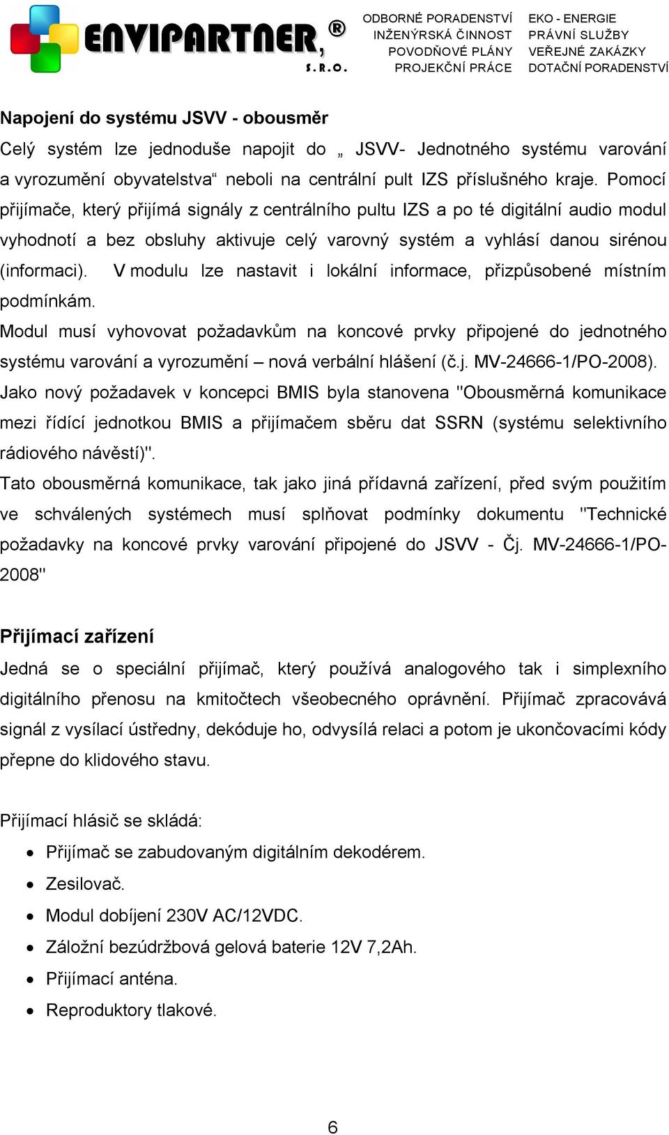 V modulu lze nastavit i lokální informace, přizpůsobené místním podmínkám.