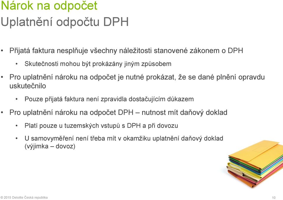 Pouze přijatá faktura není zpravidla dostačujícím důkazem Pro uplatnění nároku na odpočet DPH nutnost mít daňový doklad