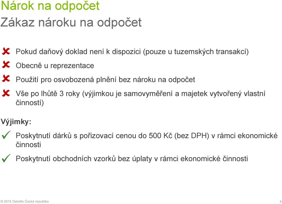 (výjimkou je samovyměření a majetek vytvořený vlastní činností) Výjimky: Poskytnutí dárků s pořizovací