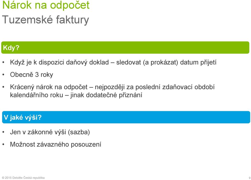 Obecně 3 roky Krácený nárok na odpočet nejpozději za poslední zdaňovací