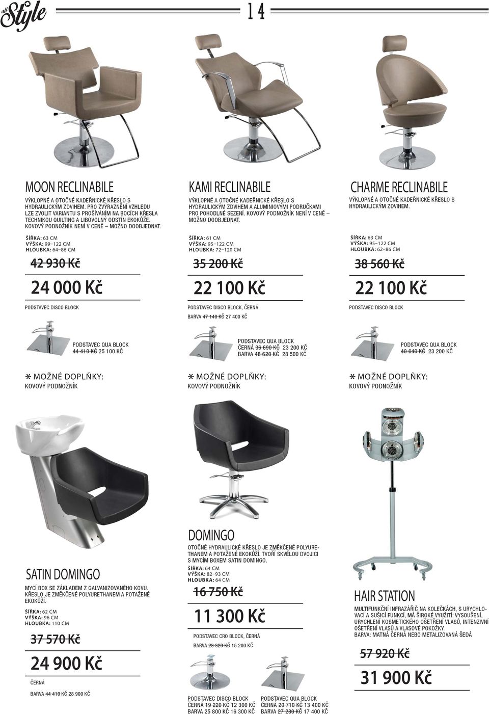 ŠÍŘKA: 63 CM VÝŠKA: 99 122 CM HLOUBKA: 64 86 CM 42 930 Kč 24 000 Kč KAMI RECLINABILE VÝKLOPNÉ A OTOČNÉ KADEŘNICKÉ KŘESLO S HYDRAULICKÝM ZDVIHEM A ALUMINIOVÝMI PODRUČKAMI PRO POHODLNÉ SEZENÍ.