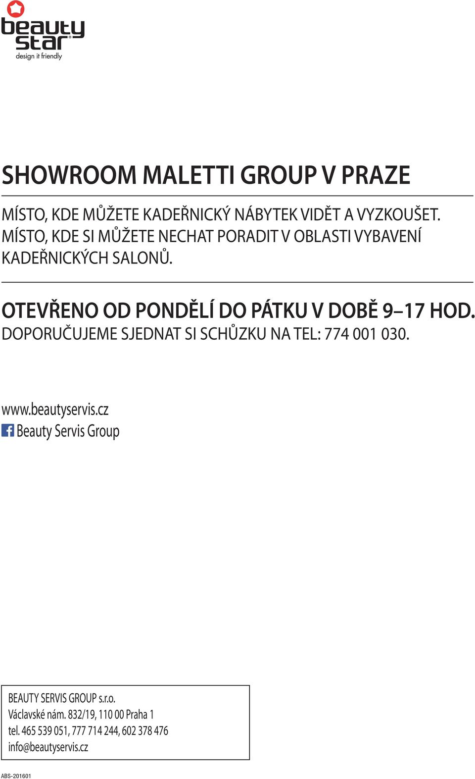 OTEVŘENO OD PONDĚLÍ DO PÁTKU V DOBĚ 9 17 HOD. DOPORUČUJEME SJEDNAT SI SCHŮZKU NA TEL: 774 001 030. www.