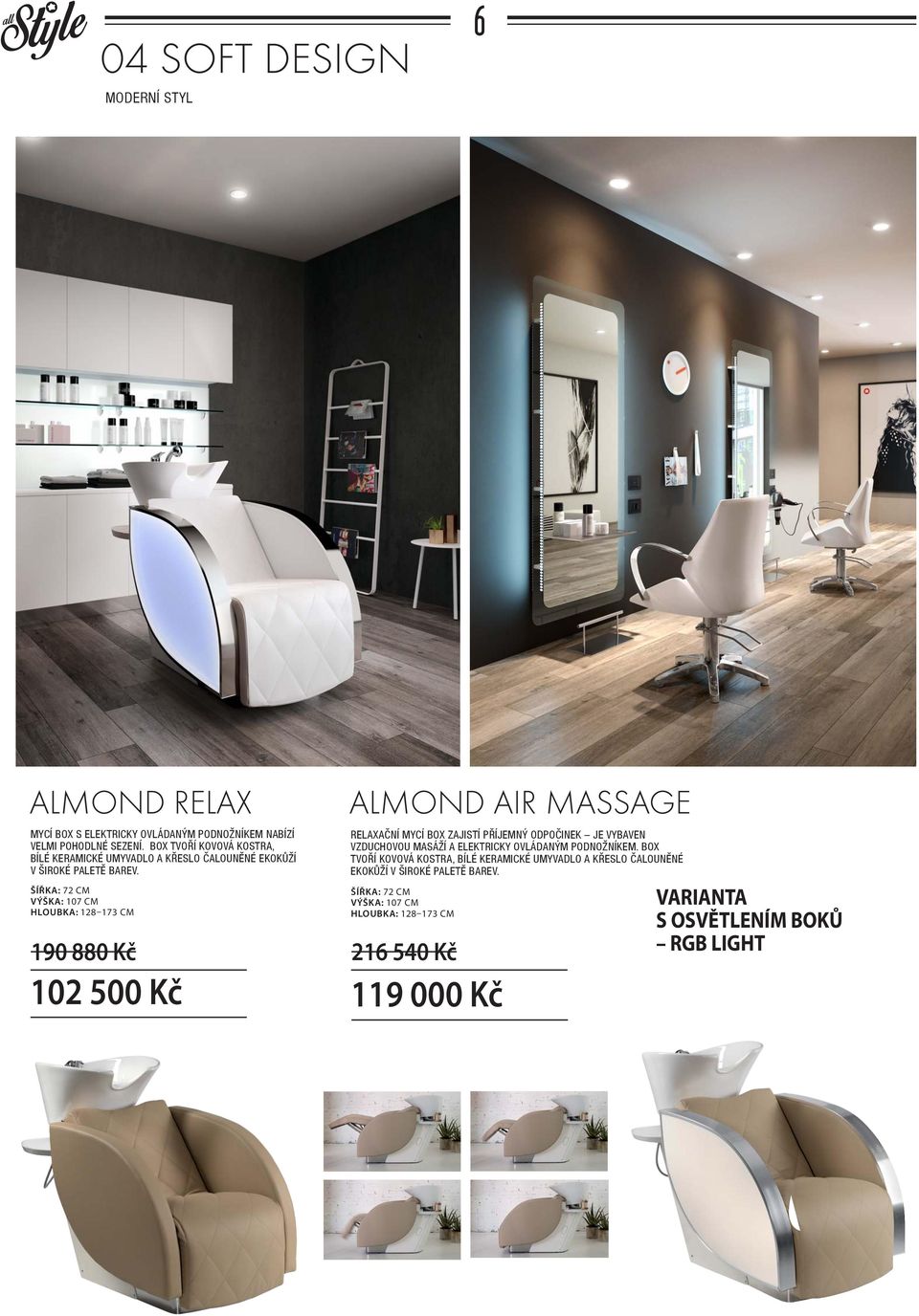 ŠÍŘKA: 72 CM VÝŠKA: 107 CM HLOUBKA: 128 173 CM 190 880 Kč 102 500 Kč ALMOND AIR MASSAGE RELAXAČNÍ MYCÍ BOX ZAJISTÍ PŘÍJEMNÝ ODPOČINEK JE VYBAVEN